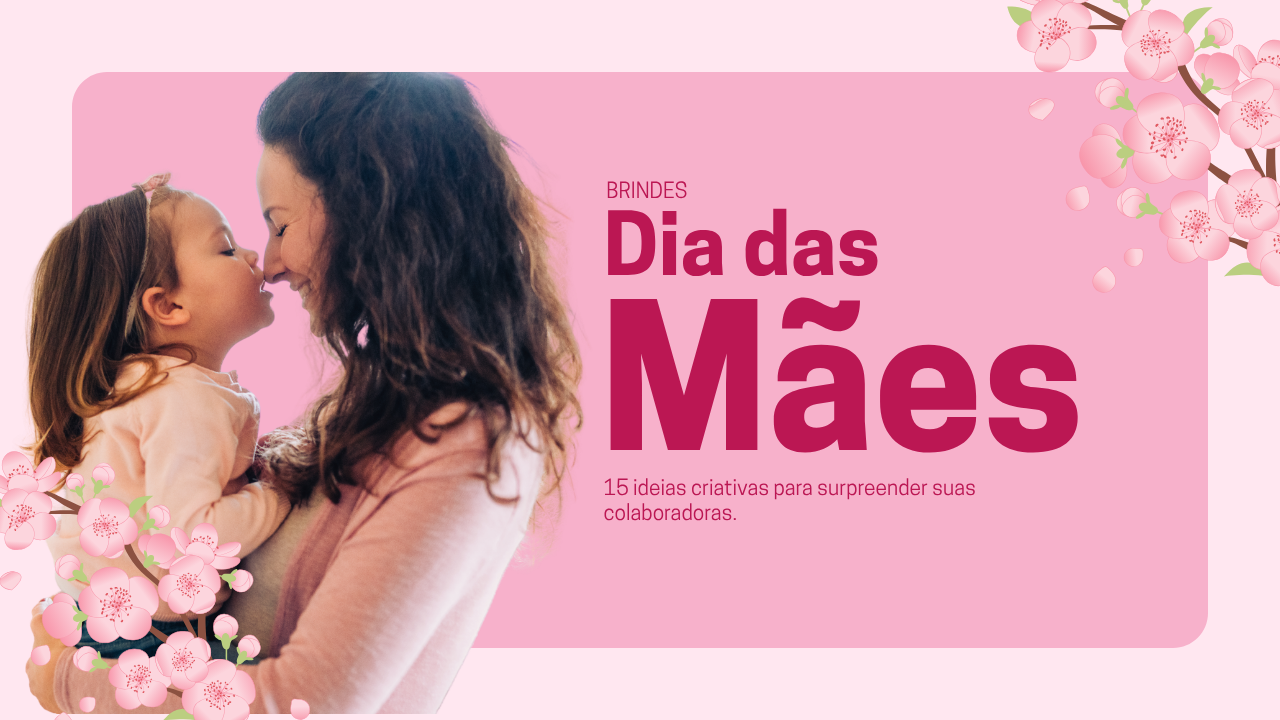 Brindes para o Dia das Mães: 15 ideias criativas para surpreender suas colaboradoras em 2027