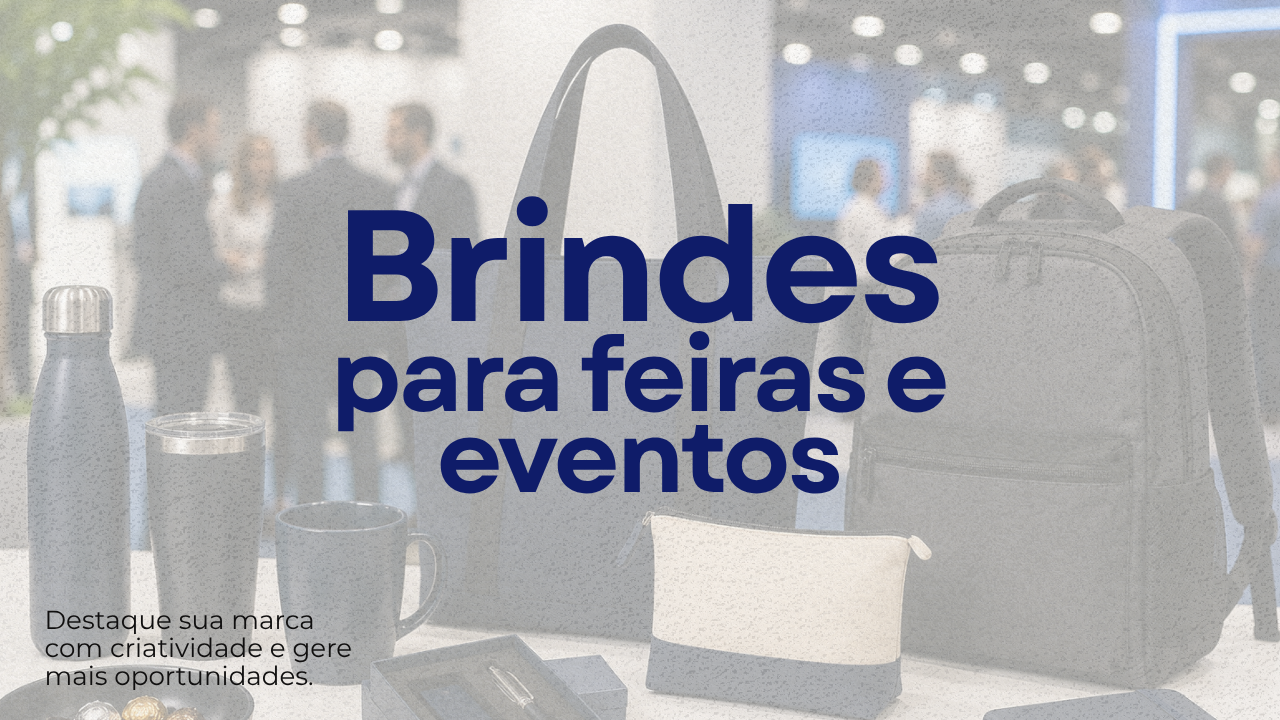 Brindes para feiras e eventos: destaque sua marca com criatividade